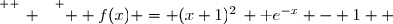 \overset{ { \white{ _. } } } {  f(x) = (x+1)^2\, \text e^{-x} - 1  }