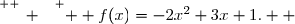 \overset{ { \white{ _. } } } {  f(x)=-2x^2+3x+1.  }