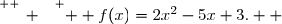 \overset{ { \white{ _. } } } {  f(x)=2x^2-5x+3.  }