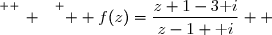 \overset{ { \white{ _. } } } {  f(z)=\dfrac{z+1-3\text i}{z-1+\text i}  }