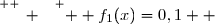 \overset{ { \white{ _. } } } {  f_1(x)=0,1  }
