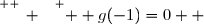 \overset{ { \white{ _. } } } {  g(-1)=0  }