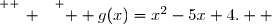 \overset{ { \white{ _. } } } {  g(x)=x^2-5x+4.  }