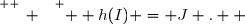 \overset{ { \white{ _. } } } {  h(I) = J .  }