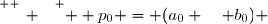 \overset{ { \white{ _. } } } {  p_0 = (a_0 \quad b_0) }