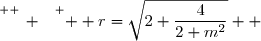 \overset{ { \white{ _. } } } {  r=\sqrt{2+\dfrac{4}{2+m^2}}  }