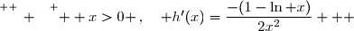 \overset{ { \white{ _. } } } {  x>0 }\,,\quad h'(x)=\dfrac{-(1-\ln x)}{2x^2}   