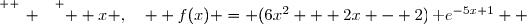 \overset{ { \white{ _. } } } {  x ,\quad  f(x) = (6x^2 + 2x - 2)\,\text e^{-5x+1}  }
