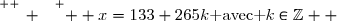 \overset{ { \white{ _. } } } {  x=133+265k\text{ avec }k\in\Z  }