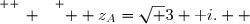 \overset{ { \white{ _. } } } {  z_A=\sqrt 3+\text i.  }