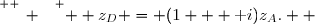 \overset{ { \white{ _. } } } {  z_D = (1 + \text i)z_A.  }