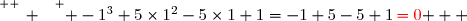 \overset{ { \white{ _. } } } { -1^3+5\times1^2-5\times1+1=-1+5-5+1\,{\red{=0}} }  
