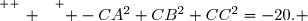 \overset{ { \white{ _. } } } { -CA^2+CB^2+CC^2=-20. }