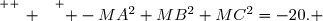 \overset{ { \white{ _. } } } { -MA^2+MB^2+MC^2=-20. }