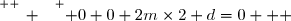\overset{ { \white{ _. } } } { 0+0+2m\times2+d=0   }