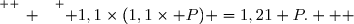 \overset{ { \white{ _. } } } { 1,1\times(1,1\times P) =1,21 P.   }