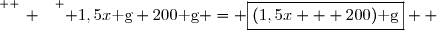 \overset{ { \white{ _. } } } { 1,5x\text{ g}+200\text{ g} = \boxed{(1,5x + 200)\text{ g}}  }