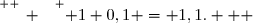 \overset{ { \white{ _. } } } { 1+0,1 = 1,1.   }