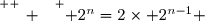 \overset{ { \white{ _. } } } { 2^n=2\times 2^{n-1} }