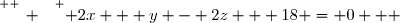 \overset{ { \white{ _. } } } { 2x + y - 2z + 18 = 0   }