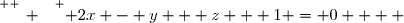 \overset{ { \white{ _. } } } { 2x - y + z + 1 = 0    }
