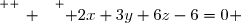 \overset{ { \white{ _. } } } { 2x+3y+6z-6=0 }