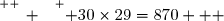 \overset{ { \white{ _. } } } { 30\times29=870   }