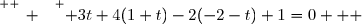 \overset{ { \white{ _. } } } { 3t+4(1+t)-2(-2-t)+1=0   }