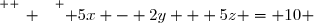 \overset{ { \white{ _. } } } { 5x - 2y + 5z = 10 }