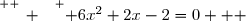 \overset{ { \white{ _. } } } { 6x^2+2x-2=0   }