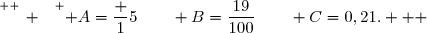 \overset{ { \white{ _. } } } { A=\dfrac 15\qquad B=\dfrac{19}{100}\qquad C=0,21.   }