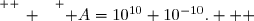 \overset{ { \white{ _. } } } { A=10^{10}+10^{-10}.   }