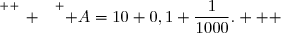 \overset{ { \white{ _. } } } { A=10+0,1+\dfrac{1}{1000}.   }