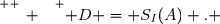 \overset{ { \white{ _. } } } { D = S_I(A) . }
