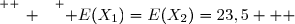 \overset{ { \white{ _. } } } { E(X_1)=E(X_2)=23,5   }