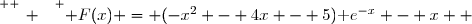 \overset{ { \white{ _. } } } { F(x) = (-x^2 - 4x - 5)\text e^{-x} - x  }