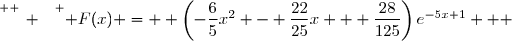 \overset{ { \white{ _. } } } { F(x) =  \left(-\dfrac{6}{5}x^2 - \dfrac{22}{25}x + \dfrac{28}{125}\right)e^{-5x+1}   }