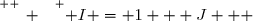 \overset{ { \white{ _. } } } { I = 1 + J   }