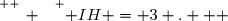 \overset{ { \white{ _. } } } { IH = 3 .   }