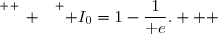 \overset{ { \white{ _. } } } { I_0=1-\dfrac{1}{\text e}.   }