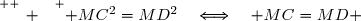 \overset{ { \white{ _. } } } { MC^2=MD^2\quad\Longleftrightarrow\quad MC=MD }