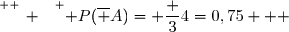\overset{ { \white{ _. } } } { P(\overline A)= \dfrac 34=0,75   }