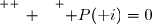 \overset{ { \white{ _. } } } { P(\text i)=0}