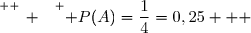 \overset{ { \white{ _. } } } { P(A)=\dfrac{1}{4}=0,25   }