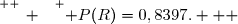 \overset{ { \white{ _. } } } { P(R)=0,8397.   }