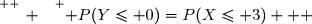\overset{ { \white{ _. } } } { P(Y\leq 0)=P(X\leq 3)   }