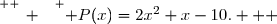 \overset{ { \white{ _. } } } { P(x)=2x^2+x-10.   }