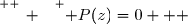 \overset{ { \white{ _. } } } { P(z)=0   }
