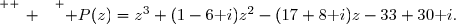 \overset{ { \white{ _. } } } { P(z)=z^3+(1-6\text i)z^2-(17+8\text i)z-33+30\text i.}