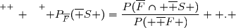 \overset{ { \white{ _. } } } { P_{\overline{F}}(\overline S )=\dfrac{P(\overline{F}\cap \overline S )}{P( \overline F )}  . }